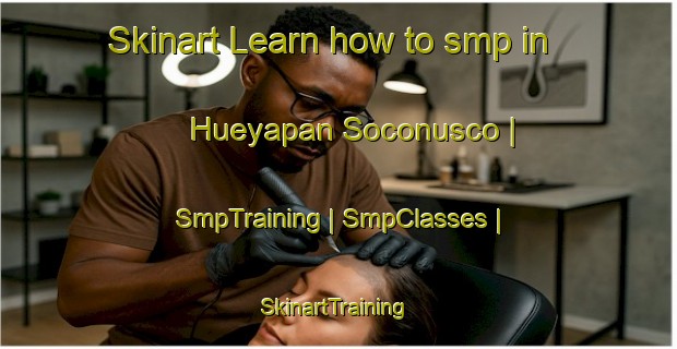 Skinart Learn how to smp in Hueyapan Soconusco | SmpTraining | SmpClasses | SkinartTraining-Mexico